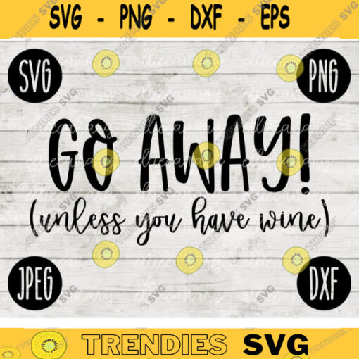 Go Away Unless You Have Wine SVG svg png jpeg dxf CommercialUse Vinyl Cut File Front Door Doormat Home Sign Decor Funny Cute 467
