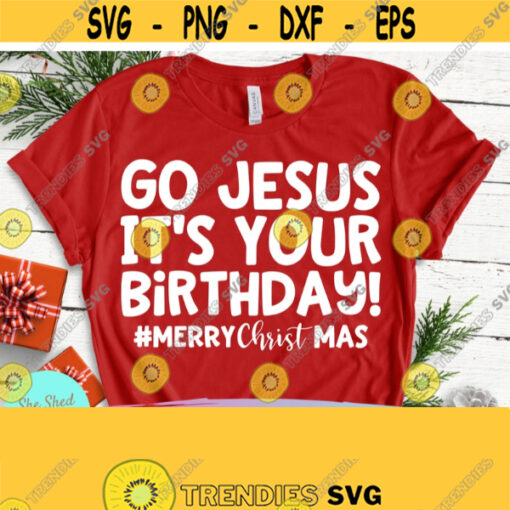 Go Jesus its Your Birthday Jesus SVG Scripture svg Jesus svg Inspirational svg Christmas svg Birthday Shirt svg He has Risen svg dxf Design 617