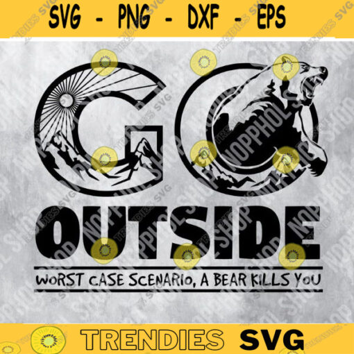 Go Outside SVG Worst Case Scenario A Bear Kills You SVG NatureBear SVG Design 400 copy