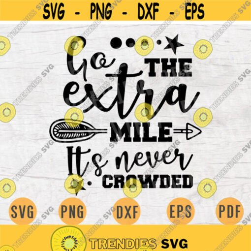 Go the extra mile its Never crowded Motivational Cricut Cut Files INSTANT DOWNLOAD Motivational Cameo File Svg Dxf Eps Png Iron Shirt n501 Design 146.jpg