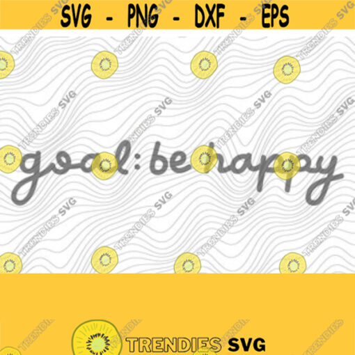 Goal Be Happy SVG PNG Print File Sublimation Cutting Machines Cameo Cricut Teach Kindness Raise Good Humans Kindness Matters Positive Design 259