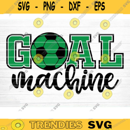 Goal Machine SVG Cut File Soccer SVG Bundle Soccer Life SVG Vector Printable Clip Art Soccer Mom Dad Sister Shirt Print Svg Design 1372 copy
