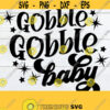 Gobble Gobble Baby Funny Thanksgiving Kids Thanksgiving Thanksgiving SVG Thanksgiving Decor Cute Thanksgiving SVG Cut File SVG Design 1633