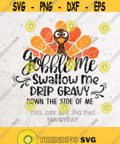 Gobble Me Swallow Me Gravy Down The Side Of Me Svgturkeythanksgiving Svg Filedxf Silhouette Print Vinyl Cricut Cutting Svg T Shirt Design Design 317 Cut Files Svg Cli