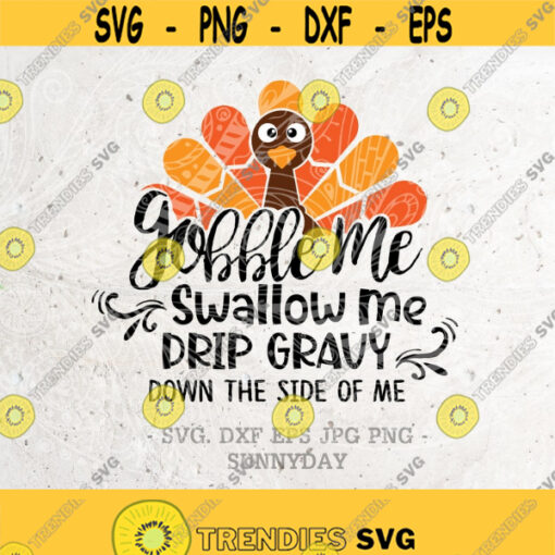 Gobble Me Swallow Me gravy down the side of me SvgTurkeyThanksgiving svg FileDXF Silhouette Print Vinyl Cricut Cutting SVG T shirt Design Design 317