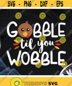 Gobble Til You Wobble Svg, Thanksgiving Day Svg, Dxf, Eps, Png, Turkey Face Svg, Kids Shirt Design, Autumn, Fall Cut File, Silhouette Cricut Design -121