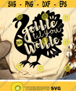 Gobble Til You Wobble Svg, Thanksgiving Svg, Dxf, Eps, Png, Turkey Svg, Fall Shirt Design, Funny Sayings, Autumn Cut File, Silhouette Cricut Design -3144
