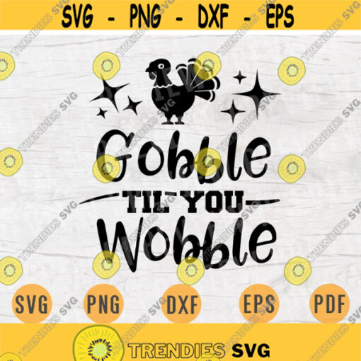 Gobble Til You Wobble Thanksgiving Svg Cricut Cut Files Quotes Thanksgiving Svg Digital INSTANT DOWNLOAD File Svg Iron on Shirt n802 Design 156.jpg