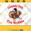 Gobble Till You Wobble Baby Autumn and Fall Decoration Thanksgiving Funny Turkey Svg png eps dxf digital download file Design 394