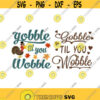 Gobble Till You Wobble Thanksgiving Cuttable Design SVG PNG DXF eps Designs Cameo File Silhouette Design 568