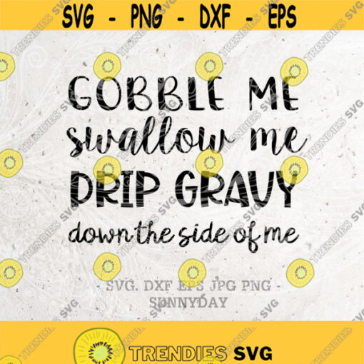 Gobble me Swallow me Drip Gravy Down the side of me svgWAPTurkeywap TurkeyThanksgiving svgDXF Silhouette Cricut Cutting SVG T shirt Design 133