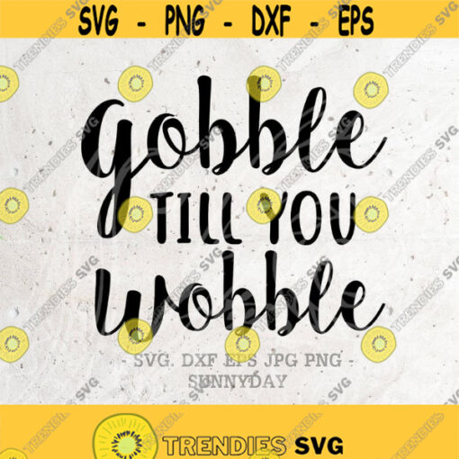 Gobble till you Wobble SVG File Thankful Grateful Thanksgiving Silhouette Print Vinyl Cricut Cutting T shirt Design Autumn Fall Handlettered Design 158