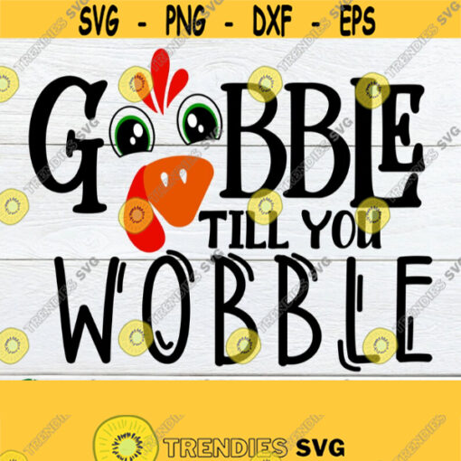 Gobble till you wobble. Thanksgiving svg. Funny Thanksgiving svg. Kids Thanksgiving svg. Funny kids Thanksgiving shirt svg. Turkey face svg. Design 1047