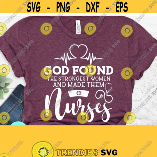 God Found The Strongest Women Nurse Life svg Nursing svg Nursing tote bag Nurse Tshirt Nurse Svg Files for Cricut Silhouette Design 424