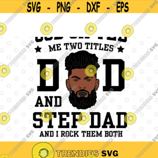 God Gifted Me Two Titles Dad And Step Dad And I Rock Them Both svg files for cricutDesign 201 .jpg
