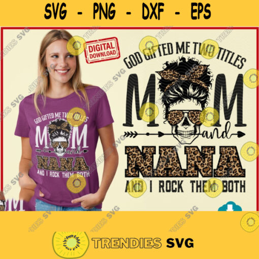 God Gifted Me Two Titles Mom And Nana And I Rock Them Both svg Leopard Print Afro Mom SVG for Cricut Digital Download. 399
