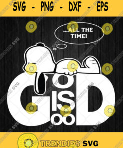 God Is Good All The Time Snoopy Svg Png Clipart Silhouette Cricut File