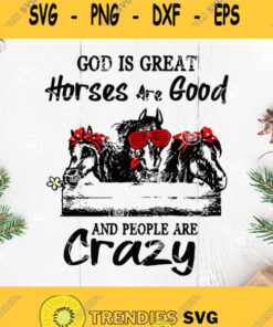 God Is Great Horses Are Good And People Are Crazy Svg God Is Great Crazy Horse Svg Horse Svg Farm Life Svg Svg Cut Files Svg Clipart – Instant Download