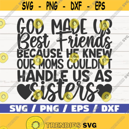 God Made Us Best Friends SVG Cut File Cricut Commercial use Silhouette Best Friends SVG Friendship SVG Sisters Shirt Design 767