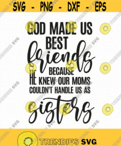 God Made Us Best Friends Svg Png Eps Pdf Files Our Moms Couldn'T Handle Us As Sisters Svg Friends Sisters Svg Best Friends Svg Design 86 Svg Cut Files Svg