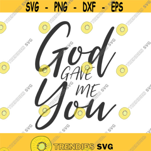 God gave me you svg newborn svg mom svg png dxf Cutting files Cricut Funny Cute svg designs print for t shirt quote svg Design 206