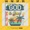God is Good All The Time SVG Retro Vintage Idea for Perfect Gift Gift for Everyone Digital Files Cut Files For Cricut Instant Download Vector Download Print Files