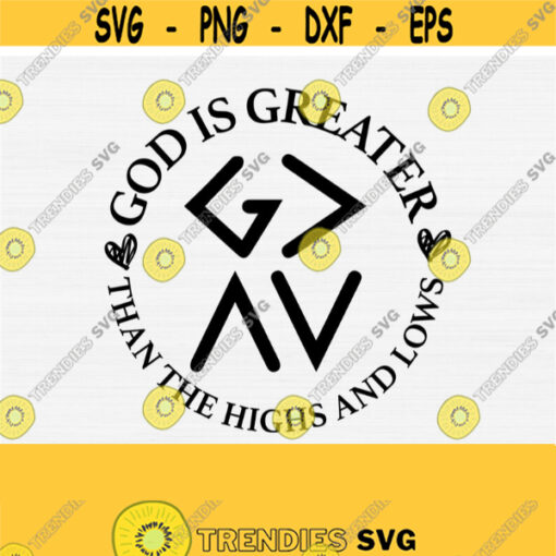 God is Greater Than The Highs and Lows Svg File Cricut Cutting Files DxfPngEpsPdf Christian Printable SvgPrint for T Shirt Quote Svg Design 474