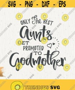 Godmother Svg Only The Best Aunts Svg Get Promoted To Godmother Svg Instant Download Best Aunt Promoted Svg Godmother Family Announcement Design 145