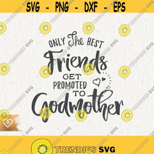 Godmother Svg Only The Best Friends Svg Get Promoted To Godmother Svg Instant Download Best Friend Promoted Svg Godchild Announcement Design 180