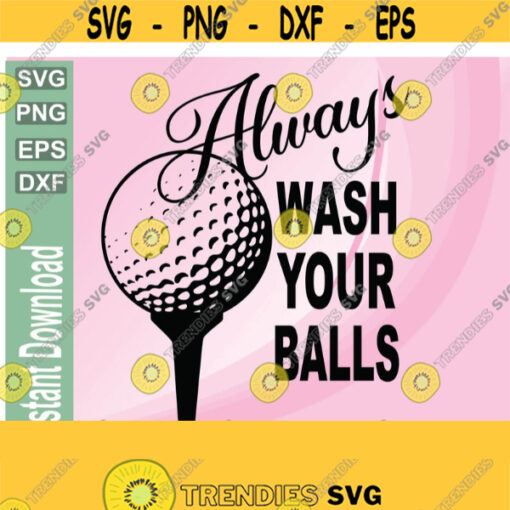 Golf Always Wash Your Balls SVG PNG cut file bundle for Cricut Cameosvg png eps dxf digital download vector file Design 138