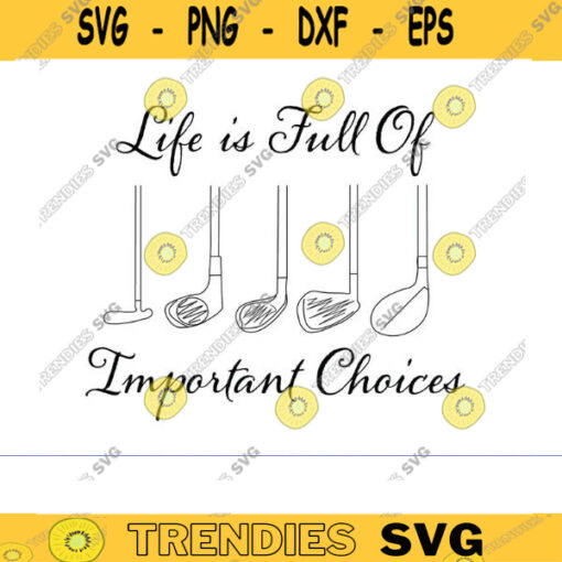 Golf Gift Life Is Full Of Important Choices SVG Golf Lover Svg Golfing Svg golf svg Golfer Svg Golf Ball Svg golf player svg golf png Design 1238 copy