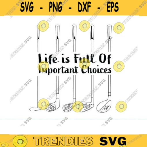 Golf Gift Life Is Full Of Important Choices SVG Golf Lover Svg Golfing Svg golf svg Golfer Svg Golf Ball Svg golf player svg golf png Design 624 copy