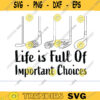 Golf Gift Life Is Full Of Important Choices SVG Golf Lover Svg Golfing Svg golf svg Golfer Svg Golf Ball Svg golf player svg golf png Design 867 copy