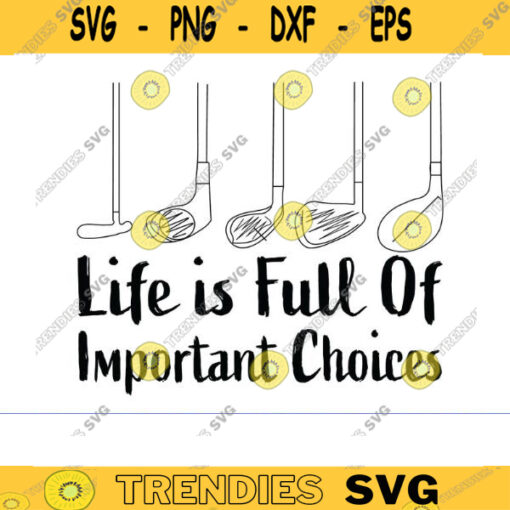 Golf Gift Life Is Full Of Important Choices SVG Golf Lover Svg Golfing Svg golf svg Golfer Svg Golf Ball Svg golf player svg golf png Design 867 copy