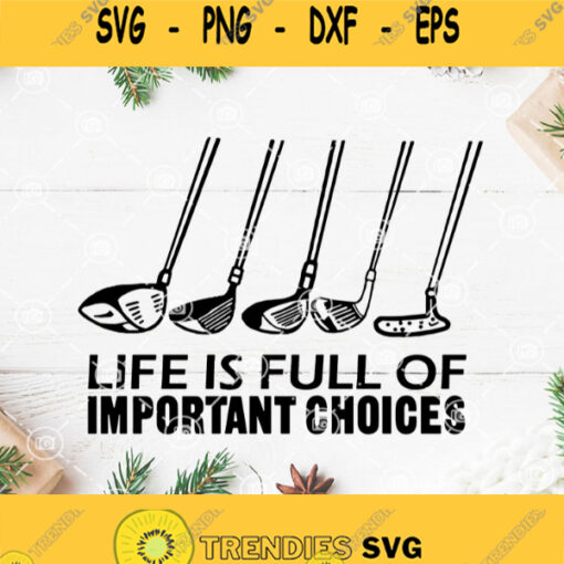 Golf Life Is Full Of Important Choices Svg Golf Life Svg Golf Svg Enjoy Life Svg
