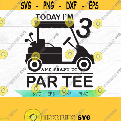 Golf SVG golf cart svg Golf theme birthday shirt SVG Ready to Par Tee Golfing birthday Today Im Fore golf clubs Design 116