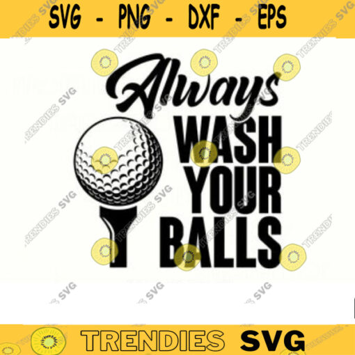 Golfer SVG Always wash your balls golf svg golfing svg golfer svg golf clipart golf ball svg golf cut file dxf png Design 9 copy