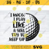 Golfer SVG I know I Play golf svg golfing svg golfer svg golf ball svg golf cut file for golf lovers Design 129 copy