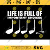 Golfer SVG Life is Full of important choices golf svg golfing svg golfer svg golf ball svg golf cut file Design 307 copy