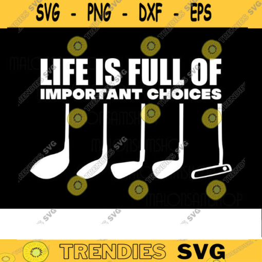 Golfer SVG Life is Full of important choices golf svg golfing svg golfer svg golf ball svg golf cut file Design 307 copy