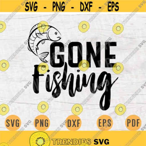 Gone Fishing SVG Quote Hobby Cricut Cut Files INSTANT DOWNLOAD Cameo File Svg Dxf Eps Png Pdf Svg Fishing Iron On Shirt n74 Design 504.jpg
