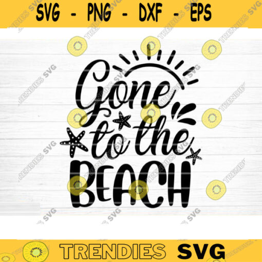 Gone To The Beach Svg File Vector Printable Clipart Summer Beach Quote Svg Beach Quote Cricut Beach Life Svg Sea Life Svg Design 427 copy