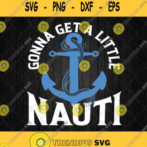 Gonna Get A Little Nauti Cruise Ship Svg Accessory Cruise Svg Png Dxf Eps Silhouette Cricut File