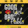 Good Girl With Bad Habits Svg