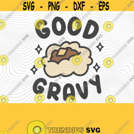 Good Gravy PNG Print Files Sublimation Mashed Potatoes Turkey Day Thanksgiving Dinner Thanksgiving Puns Pour Some Gravy On Me Funny Design 309