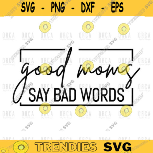 Good Moms Say Bad Words SVG Gift fo mombad mom svg png digital file 14