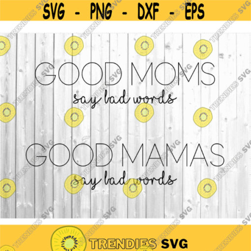Good Moms Say Bad Words SVG Mothers day svg Cut files for Cricut.jpg