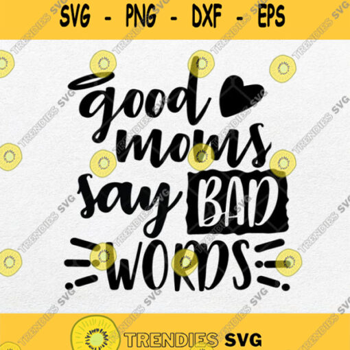Good Moms Say Bad Words Svg Png Clipart Silhouette Dxf Eps