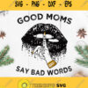 Good Moms Say Bad Words Svg Shut The Fuck Up Svg Funny Mom Svg Mom Saying Svg
