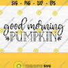 Good Morning Pumpkin Svg Download Fall Coffee Mug Svg Design Fall Svg For Shirts Thanksgiving Svg File Design 387